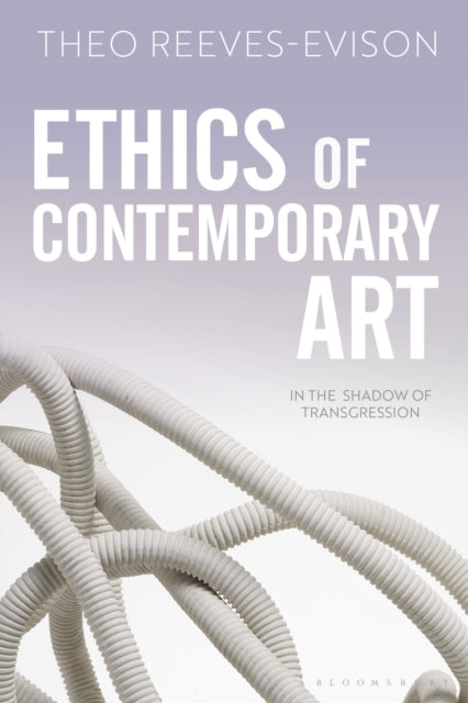 Book cover of: Ethics of Contemporary Art. By: Theo Reeves-Evison