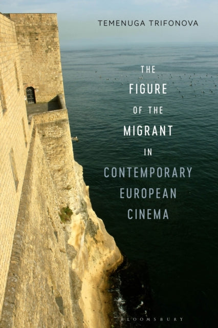 Book cover of: Figure of the Migrant in Contemporary European Cinema. By: Temenuga Trifonova