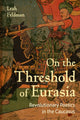 Book cover of: On the Threshold of Eurasia. By: Leah Feldman