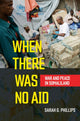 Book cover of: When There Was No Aid. By: Sarah G. Phillips