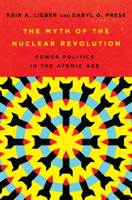 Book cover of: Myth of the Nuclear Revolution. By: Keir A. Lieber