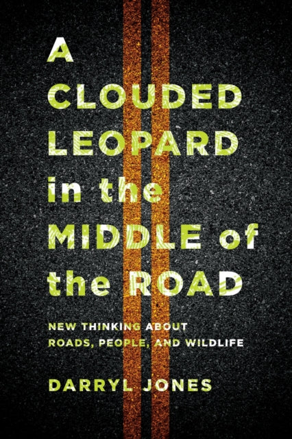 Book cover of: Clouded Leopard in the Middle of the Road. By: Darryl Jones