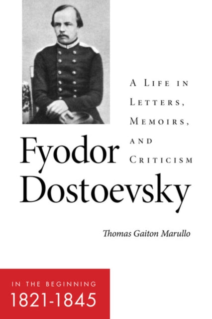 Book cover of: Fyodor Dostoevsky—in the Beginning (1821–1845). By: Thomas Gaiton Marullo