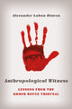 Book cover of: Anthropological Witness. By: Alex Laban Hinton