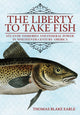 Book cover of: Liberty to Take Fish. By: Thomas Blake Earle