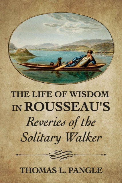 Book cover of: Life of Wisdom in Rousseau's "Reveries of the Solitary Walker". By: Thomas L. Pangle