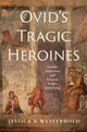 Book cover of: Ovid's Tragic Heroines. By: Jessica A. Westerhold