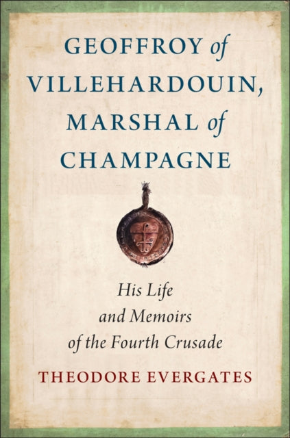 Book cover of: Geoffroy of Villehardouin, Marshal of Champagne. By: Theodore Evergates