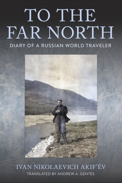 Book cover of: To the Far North. By: Ivan Nikolaevich Akif'ëv