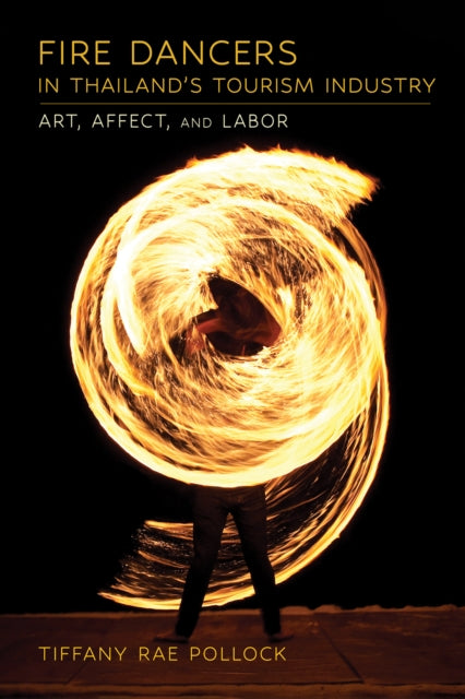 Book cover of: Fire Dancers in Thailand's Tourism Industry. By: Tiffany Rae Pollock