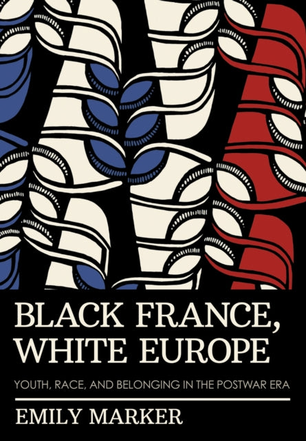 Book cover of: Black France, White Europe. By: Emily Marker