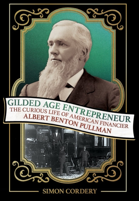 Book cover of: Gilded Age Entrepreneur. By: Simon Cordery