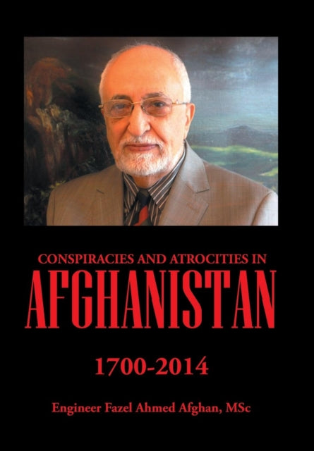 Book cover of: Conspiracies and Atrocities in Afghanistan. By: MSc Engineer Fazel Ahmed Afghan