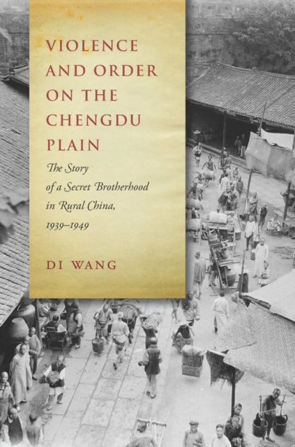 Book cover of: Violence and Order on the Chengdu Plain. By: Di Wang