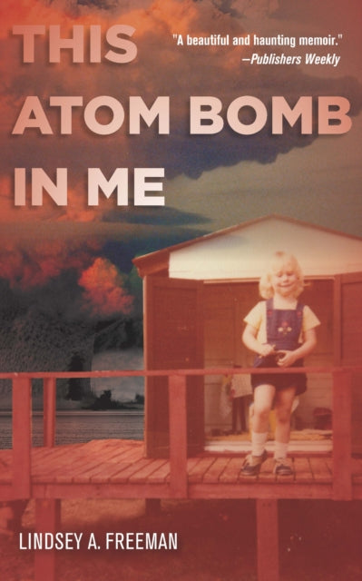 Book cover of: This Atom Bomb in Me. By: Lindsey A. Freeman