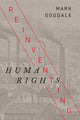 Book cover of: Reinventing Human Rights. By: Mark Goodale