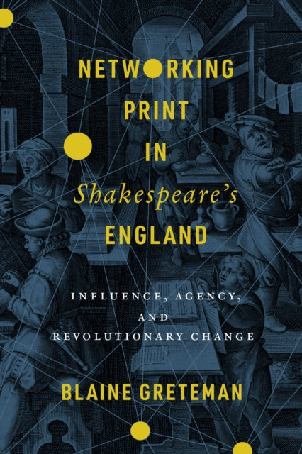Book cover of: Networking Print in Shakespeare's England. By: Blaine Greteman