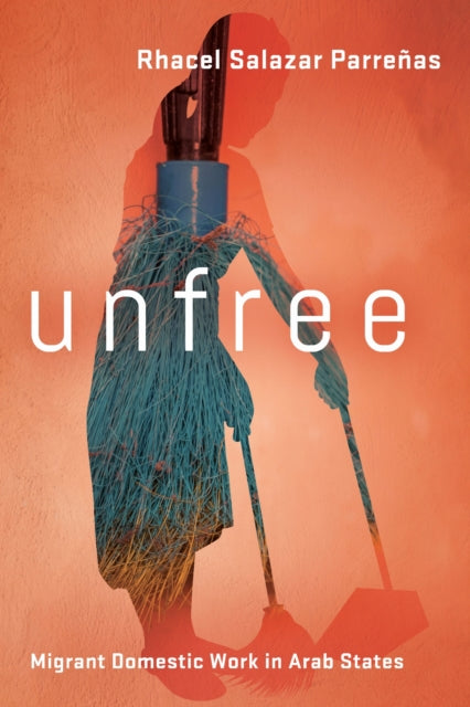 Book cover of: Unfree. By: Rhacel Salazar Parreñas