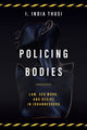 Book cover of: Policing Bodies. By: I. India Thusi
