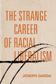 Book cover of: Strange Career of Racial Liberalism. By: Joseph Darda