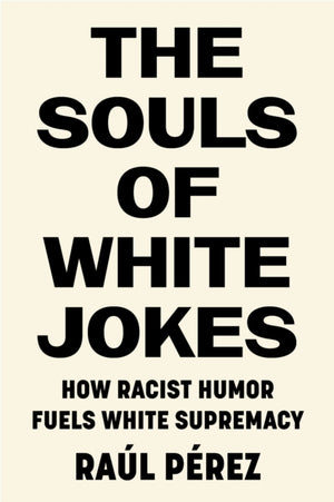 The Souls of White Jokes