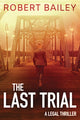 Book cover of: Last Trial. By: Robert Bailey