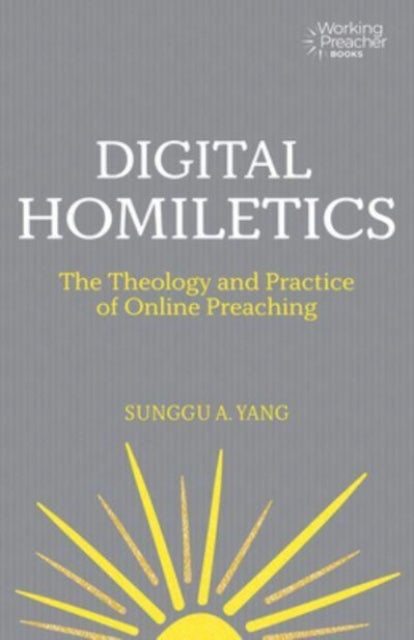 Book cover of: Digital Homiletics. By: Sunggu A. Yang