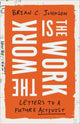 Book cover of: Work Is the Work. By: Brian C. Johnson