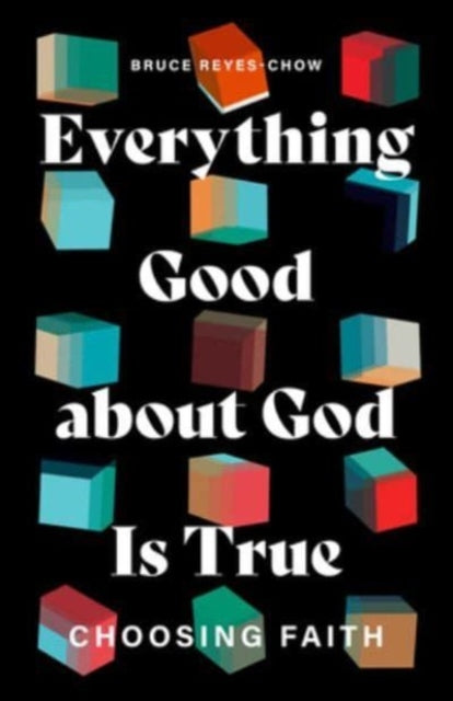Book cover of: Everything Good about God Is True. By: Bruce Reyes-Chow