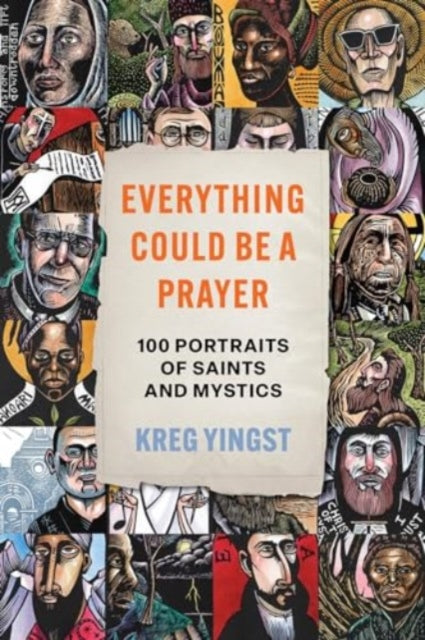 Book cover of: Everything Could Be a Prayer. By: Kreg Yingst
