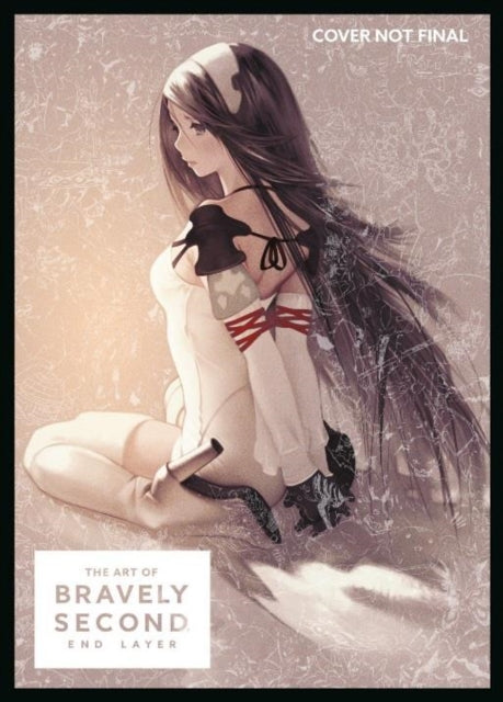 Book cover of: Art of Bravely Second: End Layer. By: Square Enix