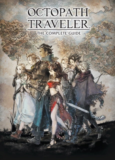 Book cover of: Octopath Traveler: The Complete Guide. By: Square Enix