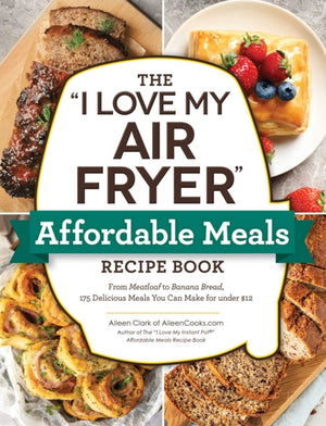 "I Love My Air Fryer" Affordable Meals Recipe Book