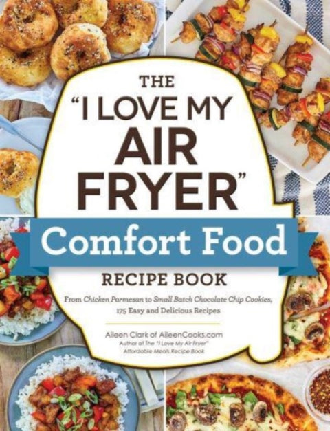 The "I Love My Air Fryer" Comfort Food Recipe Book
