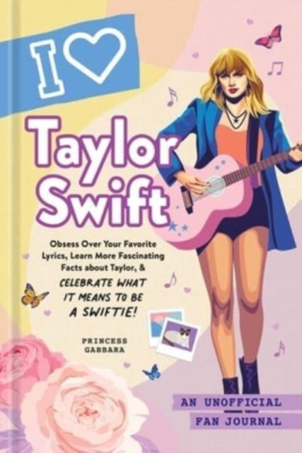 Book cover of: I Love Taylor Swift. By: Princess Gabbara