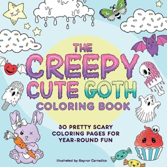 Creepy Cute Goth Coloring Book, 30 Pretty Scary Coloring Pages for Year-Round Fun! 9781507221662 Gaynor Carradice