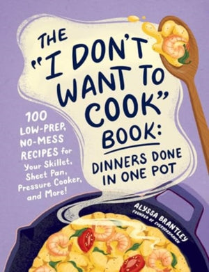 "I Don't Want to Cook" Book: Dinners Done in One Pot