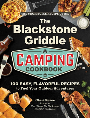 Blackstone Griddle Camping Cookbook, 100 Easy, Flavorful Recipes to Fuel Your Outdoor Adventures