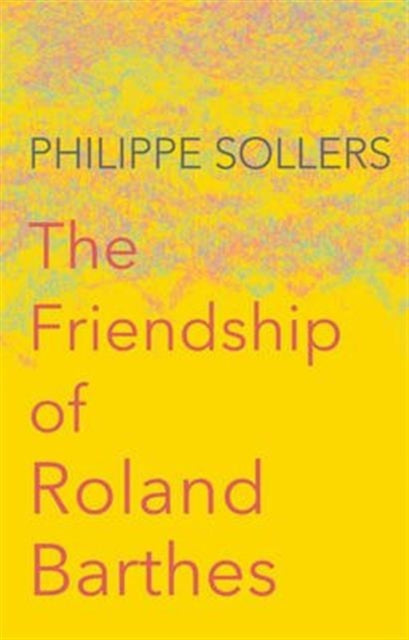 Book cover of: Friendship of Roland Barthes. By: Philippe Sollers