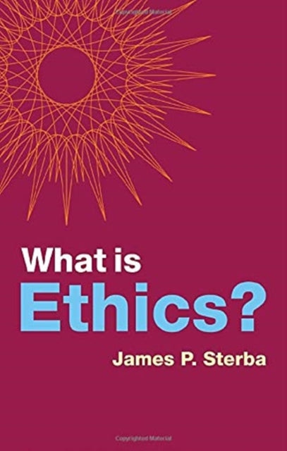 Book cover of: What is Ethics?. By: James P. Sterba