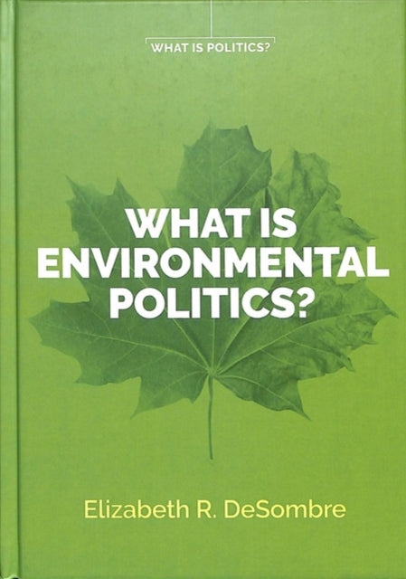 Book cover of: What is Environmental Politics?. By: Elizabeth R. DeSombre