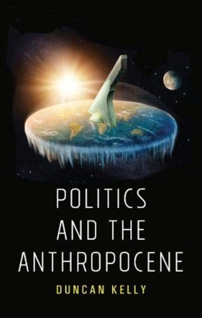 Book cover of: Politics and the Anthropocene. By: Duncan Kelly