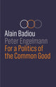 Book cover of: For a Politics of the Common Good. By: Alain Badiou