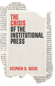 Book cover of: Crisis of the Institutional Press. By: Stephen D. Reese