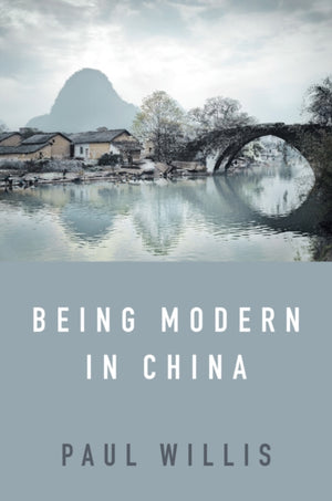 Being Modern in China, A Western Cultural Analysis of Modernity, Tradition and Schooling in China Today