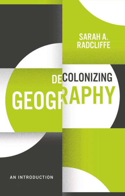 Book cover of: Decolonizing Geography. By: Sarah A. Radcliffe