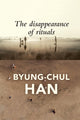 Book cover of: Disappearance of Rituals. By: Byung-Chul Han