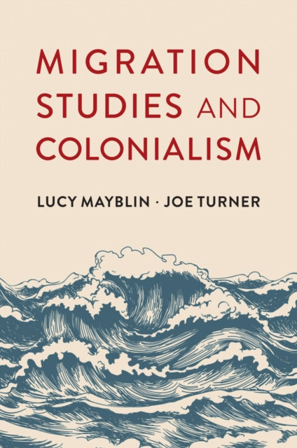 Book cover of: Migration Studies and Colonialism. By: Lucy Mayblin