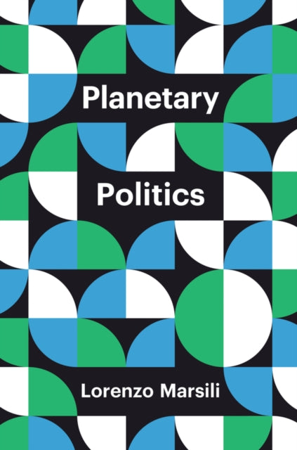 Planetary Politics, A Manifesto 9781509544769 Lorenzo Marsili