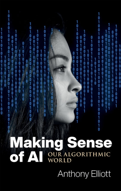 Book cover of: Making Sense of AI. By: Anthony Elliott